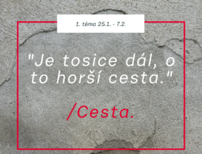 1. TÉMA: 25.1.-7.2. Je to sice dál, o to horší cesta/Cesta