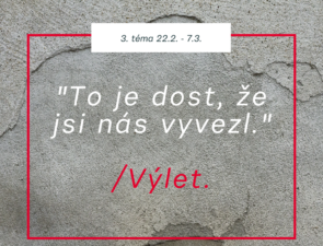 3. TÉMA: 22.2.-7.3. „To je dost, žes nás taky jednou vyvez.“/Výlet