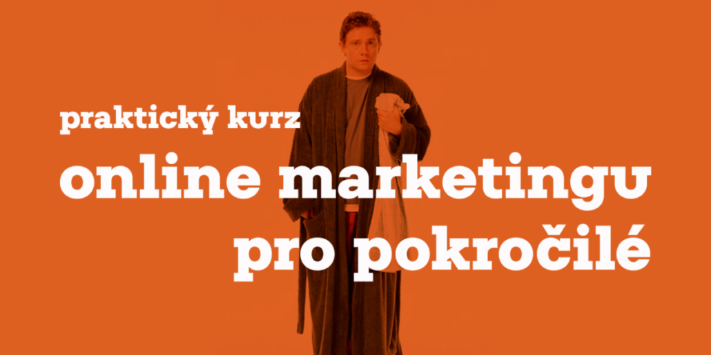 online Praktický kurz online marketingu pro pokročilé: skupina A